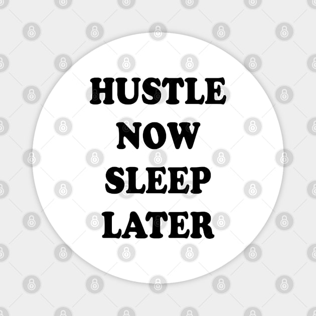 hustle now sleep later Magnet by thehollowpoint